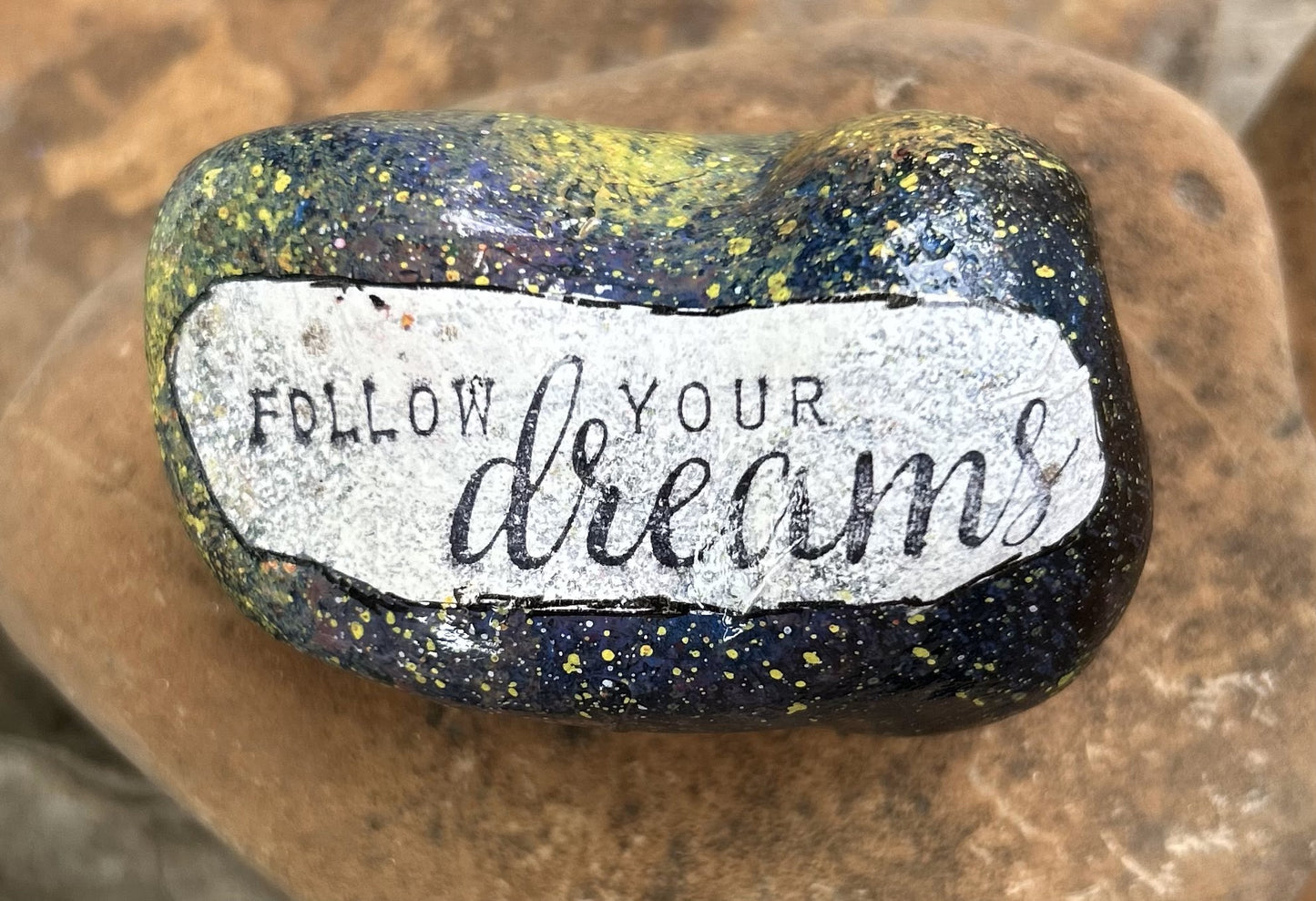 Inspirational Rock.splatter paint.Follow Your Dreams